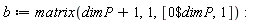 b := matrix(dimP+1, 1, [`$`(0, dimP), 1])