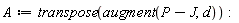 A := transpose(augment(P-J, d))