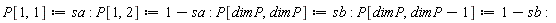 P[1, 1] := sa; P[1, 2] := 1-sa; P[dimP, dimP] := sb; P[dimP, dimP-1] := 1-sb