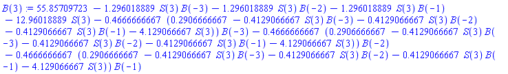 55.85709723-1.296018889*S(3)*B(-3)-1.296018889*S(3)*B(-2)-1.296018889*S(3)*B(-1)-12.96018889*S(3)-.4666666667*(.2906666667-.4129066667*S(3)*B(-3)-.4129066667*S(3)*B(-2)-.4129066667*S(3)*B(-1)-4.129066667*S(3))*B(-3)-.4666666667*(.2906666667-.4129066667*S(3)*B(-3)-.4129066667*S(3)*B(-2)-.4129066667*S(3)*B(-1)-4.129066667*S(3))*B(-2)-.4666666667*(.2906666667-.4129066667*S(3)*B(-3)-.4129066667*S(3)*B(-2)-.4129066667*S(3)*B(-1)-4.129066667*S(3))*B(-1)