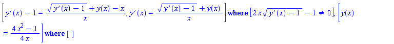 `casesplit/ans`([diff(y(x), x)-1 = ((diff(y(x), x)-1)^(1/2)+y(x)-x)/x, diff(y(x), x) = ((diff(y(x), x)-1)^(1/2)+y(x))/x], [2*x*(diff(y(x), x)-1)^(1/2)-1 <> 0]), `casesplit/ans`([y(x) = (1/4)*(4*x^2-1)/x], [])