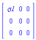 Matrix(3, 3, {(1, 1) = sigma1, (1, 2) = 0, (1, 3) = 0, (2, 1) = 0, (2, 2) = 0, (2, 3) = 0, (3, 1) = 0, (3, 2) = 0, (3, 3) = 0})