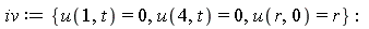 iv := {u(1, t) = 0, u(4, t) = 0, u(r, 0) = r}