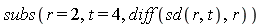 subs(r = 2, t = 4, diff(sd(r, t), r))