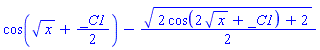 cos(x^(1/2)+(1/2)*_C1)-(1/2)*(2*cos(2*x^(1/2)+_C1)+2)^(1/2)
