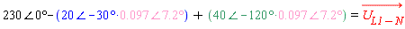 "230&angle;0&deg;-(20&angle;-30&deg;*0.097&angle;7.2&deg;)+(40&angle;-120&deg;*0.097&angle;7.2&deg;)=(U[L1-N])"
