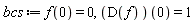 bcs := f(0) = 0, (D(f))(0) = 1