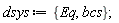 dsys := {Eq, bcs};