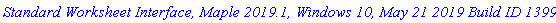 `Standard Worksheet Interface, Maple 2019.1, Windows 10, May 21 2019 Build ID 1399874`