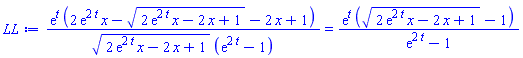exp(t)*(2*exp(2*t)*x-(2*exp(2*t)*x-2*x+1)^(1/2)-2*x+1)/((2*exp(2*t)*x-2*x+1)^(1/2)*(exp(2*t)-1)) = exp(t)*((2*exp(2*t)*x-2*x+1)^(1/2)-1)/(exp(2*t)-1)