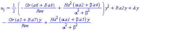 (1/2)*(-Gr*(a6+B*a8)/Ree+Ha^2*(alpha*a2+beta*a4)/(alpha^2+beta^2))*y^2+R*a2*y+A*y-Gr*(a5+B*a7)*y/Ree+Ha^2*(alpha*a1+beta*a3)*y/(alpha^2+beta^2)