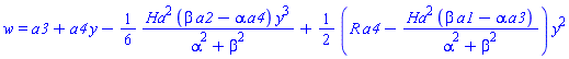 w = a3+a4*y-(1/6)*Ha^2*(beta*a2-alpha*a4)*y^3/(alpha^2+beta^2)+(1/2)*(R*a4-Ha^2*(beta*a1-alpha*a3)/(alpha^2+beta^2))*y^2