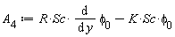 A[4] := R*Sc*(diff(phi[0], y))-K*Sc*phi[0]