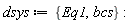 dsys := {Eq1, bcs}
