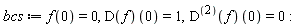bcs := f(0) = 0, (D(f))(0) = 1, ((D@@2)(f))(0) = 0