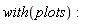 with(plots)