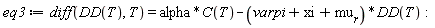 eq3 := diff(DD(T), T) = alpha*C(T)-(varpi+xi+mu__r)*DD(T):