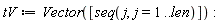 tV := Vector([seq(j, j = 1 .. len)]):