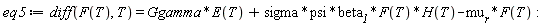 eq5 := diff(F(T), T) = Ggamma*E(T)+sigma*psi*beta__1*F(T)*H(T)-mu__r*F(T):