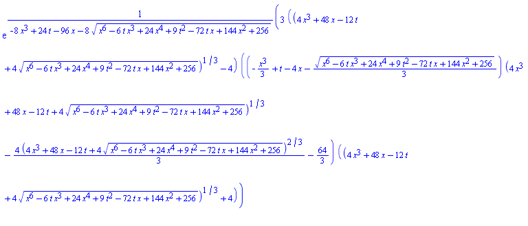 exp(3*((4*x^3+48*x-12*t+4*(x^6-6*t*x^3+24*x^4+9*t^2-72*t*x+144*x^2+256)^(1/2))^(1/3)-4)*((-(1/3)*x^3+t-4*x-(1/3)*(x^6-6*t*x^3+24*x^4+9*t^2-72*t*x+144*x^2+256)^(1/2))*(4*x^3+48*x-12*t+4*(x^6-6*t*x^3+24*x^4+9*t^2-72*t*x+144*x^2+256)^(1/2))^(1/3)-(4/3)*(4*x^3+48*x-12*t+4*(x^6-6*t*x^3+24*x^4+9*t^2-72*t*x+144*x^2+256)^(1/2))^(2/3)-64/3)*((4*x^3+48*x-12*t+4*(x^6-6*t*x^3+24*x^4+9*t^2-72*t*x+144*x^2+256)^(1/2))^(1/3)+4)/(-8*x^3+24*t-96*x-8*(x^6-6*t*x^3+24*x^4+9*t^2-72*t*x+144*x^2+256)^(1/2)))