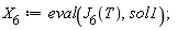 X[6] := eval(J[6](T), sol1);