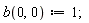 b(0, 0) := 1;