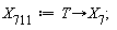 X[711] := proc (T) options operator, arrow; X[7] end proc;
