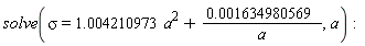 solve(sigma = 1.004210973*a^2+0.1634980569e-2/a, a)