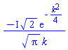 -I*2^(1/2)*exp(-(1/4)*k^2)/(Pi^(1/2)*k)