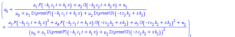 diff(a[0]+(a[1]*F(-t*c[1]*k[1]+x*k[1])+a[2]*G(-t*c[2]*k[2]+x*k[2])+kappa[1])/(mu[0]+mu[1]*(D(F))(-t*c[1]*k[1]+x*k[1])+mu[2]*(D(G))(-t*c[2]*k[2]+x*k[2]))+(a[3]*F(-t*c[1]*k[1]+x*k[1])^2+a[4]*F(-t*c[1]*k[1]+x*k[1])*G(-t*c[2]*k[2]+x*k[2])+a[5]*G(-t*c[2]*k[2]+x*k[2])^2+kappa[2])/(mu[0]+mu[1]*(D(F))(-t*c[1]*k[1]+x*k[1])+mu[2]*(D(G))(-t*c[2]*k[2]+x*k[2]))^2, t)