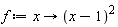 f := proc (x) options operator, arrow; (x-1)^2 end proc