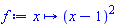 proc (x) options operator, arrow; (x-1)^2 end proc