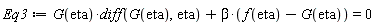 Eq3 := G(eta)*(diff(G(eta), eta))+beta*(f(eta)-G(eta)) = 0