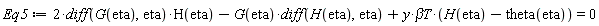 Eq5 := 2*(diff(G(eta), eta))*H(eta)-G(eta)*(diff(H(eta), eta))+y*`&beta;T`*(H(eta)-theta(eta)) = 0