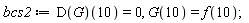 bcs2 := (D(G))(10) = 0, G(10) = f(10);
