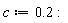 c := .2: