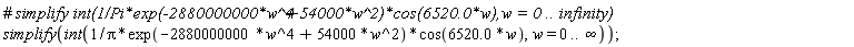 simplify(int(exp(-2880000000*w^4+54000*w^2)*cos(6520.0*w)/Pi, w = 0 .. infinity));