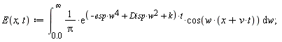 "E(x,t):=(&int;)[0.0]^(infinity)1/(Pi)*(e)^((-esp*w^(4)+Disp*w^(2)+k)*t)*cos(w*(x+v*t)) &DifferentialD;w;"