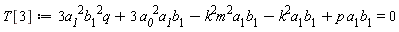 T[3] := -a__1*b__1*k^2*m^2+3*a__1^2*b__1^2*q+3*a__0^2*a__1*b__1-a__1*b__1*k^2+a__1*b__1*p = 0