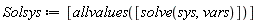 Solsys := [allvalues([solve(sys, vars)])]