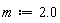 m := 2.0