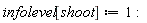 infolevel[shoot] := 1: