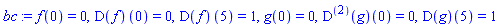 f(0) = 0, (D(f))(0) = 0, (D(f))(5) = 1, g(0) = 0, ((D@@2)(g))(0) = 0, (D(g))(5) = 1