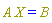 Physics:-`*`(A, X) = B