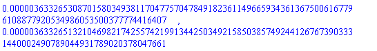 0.3633265308701580349381170477570478491823611496659343613675006167796108877920534986053500377774416407e-5, 0.3633265132104698217425574219913442503492158503857492441267673903331440002490789044931789020378047661e-5