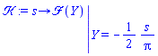 proc (s) options operator, arrow; eval(`&Fscr;`(Y), Y = -(1/2)*s/Pi) end proc