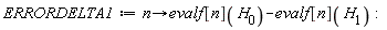 ERRORDELTA1 := proc (n) options operator, arrow; evalf[n](H[0])-evalf[n](H[1]) end proc: