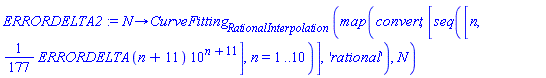 proc (N) options operator, arrow; CurveFitting[RationalInterpolation](map(convert, [seq([n, (1/177)*ERRORDELTA(n+11)*10^(n+11)], n = 1 .. 10)], 'rational'), N) end proc