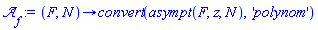 proc (F, N) options operator, arrow; convert(asympt(F, z, N), 'polynom') end proc