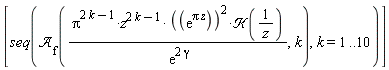 [seq(`&Ascr;`[f](Pi^(2*k-1)*z^(2*k-1)*(exp(Pi*z))^2*`&Kscr;`(1/z)/exp(2*gamma), k), k = 1 .. 10)]